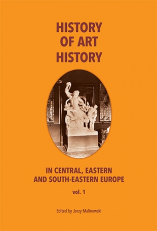 THE HISTORY OF ART HISTORY IN CENTRAL, EASTERN AND SOUTH-EASTERN EUROPE. Vol. 1
