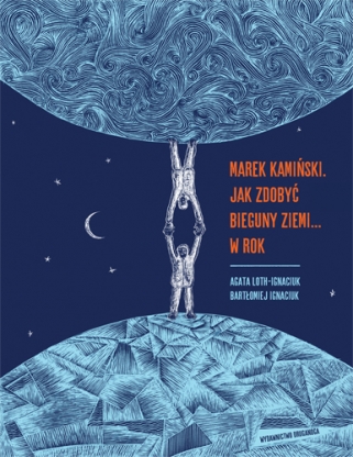 Marek Kamiński. Jak zdobyć bieguny Ziemi… w rok