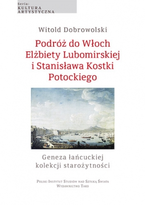 Podróż do Włoch Elżbiety Lubomirskiej i Stanisława Kostki Potockiego