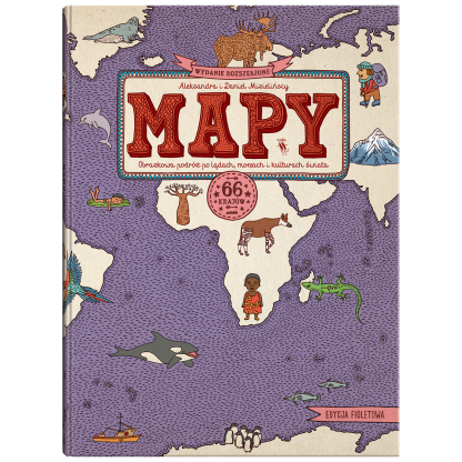 MAPY. Edycja fioletowa Obrazkowa podróż po lądach, morzach i kulturach świata