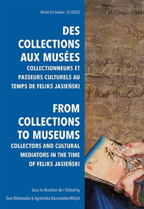 Des collections aux musées. Collectionneurs et passeurs culturels au temps de Feliks Jasieński (1861–1929)