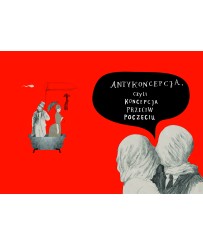 Jak sobie poczynamy. Historia różnych koncepcji i antykoncepcji. Nie dla dzieci.