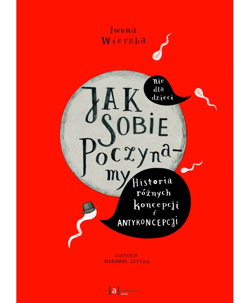 Jak sobie poczynamy. Historia różnych koncepcji i antykoncepcji. Nie dla dzieci. Jak sobie poczynamy. Historia różnych koncepcji i antykoncepcji. Nie dla dzieci.