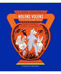 Nolens volens czyli Chcąc nie chcąc. Prawie 100 sentencji łacińskich i kilka greckich