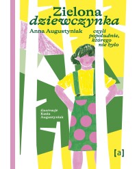 Zielona dziewczynka. czyli popołudnie, którego nie było