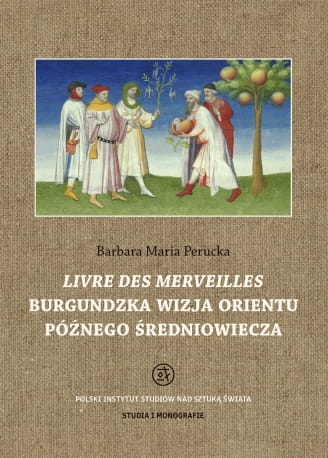 Livre des merveilles. Burgundzka wizja Orientu późnego średniowiecza